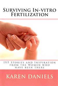 Surviving In-Vitro Fertilization: Ivf Stories and Inspiration from the Women Who Have Been There