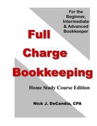 Full Charge Bookkeeping, Home Study Course Edition: For the Beginner, Intermediate & Advanced Bookkeeper