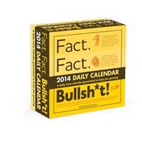 Fact. Fact. Bullsh*t! 2014 Daily Calendar