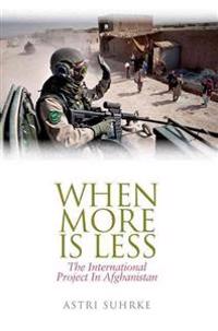 When More Is Less: The International Project in Afghanistan
