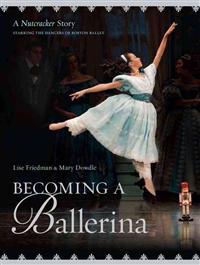 Becoming a Ballerina: A Nutcracker Story, Starring the Dancers of Boston Ballet