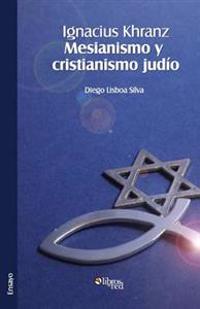 Ignacius Khranz. Mesianismo Y Cristianismo Judio
