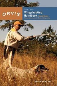 The Orvis Wingshooting Handbook: Proven Techniques for Better Shotgunning