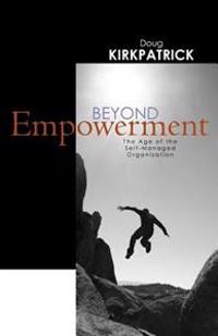 Beyond Empowerment: The Age of the Self-Managed Organization