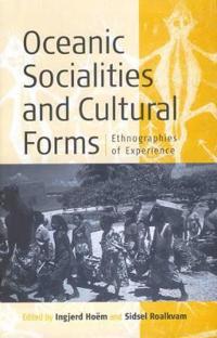 Oceanic Sociallities and Cultural Forms: Ethnographies of Experience