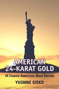 American 24-Karat Gold: 24 Classic American Short Stories