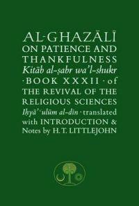 Al-ghazali on Patience and Thankfulness Kitab al-Sabr wa'l-shukr