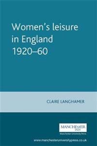 Women's Leisure in England, 1920-1960