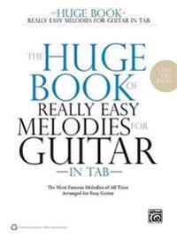 The Huge Book of Really Easy Melodies for Guitar in Tab: The Most Famous Melodies of All Time Arranged for Easy Guitar