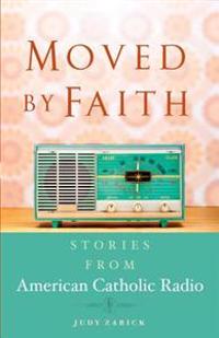 Moved by Faith: Stories from American Catholic Radio