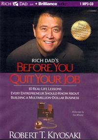 Rich Dad's Before You Quit Your Job: 10 Real-Life Lessons Every Entrepreneur Should Know about Building a Multimillion-Dollar Business