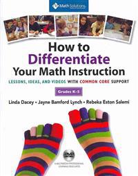 How to Differentiate Your Math Instruction, Grades K-5: Lessons, Ideas, and Videos with Common Core Support [With DVD]