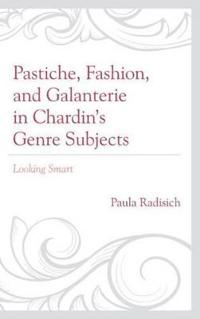 Pastiche, Fashion, and Galanterie in Chardin's Genre Subjects