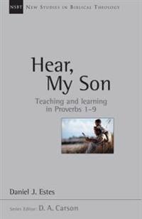 Hear, My Son: Teaching & Learning in Proverbs 1--9