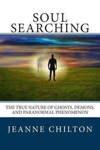 Soul Searching: The True Nature of Ghosts, Demons, and Paranormal Phenomenon
