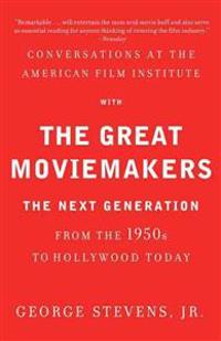 Conversations at the American Film Institute with the Great Moviemakers: The Next Generation