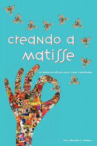 Creando a Matisse: Un Sistema Magnifico Para Crear Realidades