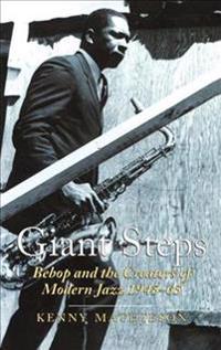 Giant Steps: Bebop and the Creators of Modern Jazz
