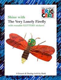Shine with the Very Lonely Firefly [With Reusable Glittery Stickers]