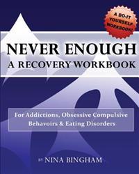 Never Enough: A Recovery Workbook: For Addictions, Obsessive Compulsive Behaviors and Eating Disorders