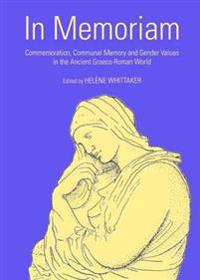 In Memoriam: Commemoration, Communal Memory and Gender Values in the Ancient Graeco-Roman World