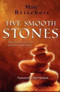 Five Smooth Stones: Leadership Lessons from the Life of King David