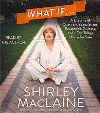 What If...: A Lifetime of Questions, Speculations, Reasonable Guesses, and a Few Things I Know for Sure