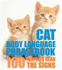 Cat Body Language Phrasebook: 100 Ways to Read Their Signals