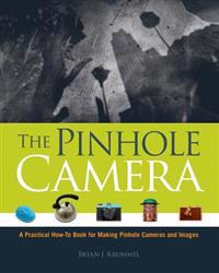 The Pinhole Camera: A Practical How-To Book for Making Pinhole Cameras and Images