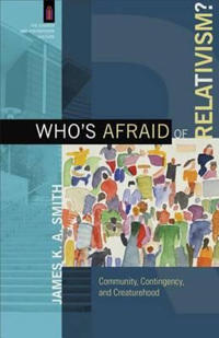 Who's Afraid of Relativism?: Community, Contingency, and Creaturehood