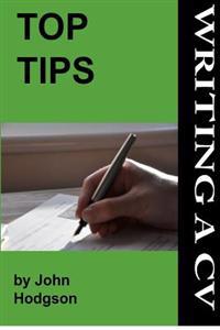 Top Tips: Writing a CV/Resume: Follow These Tips and Increase Your Chance of Getting an Interview by 1000%.