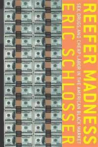 Reefer Madness: Sex, Drugs, and Cheap Labor in the American Black Market
