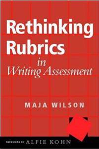 Rethinking Rubrics in Writing Assessment