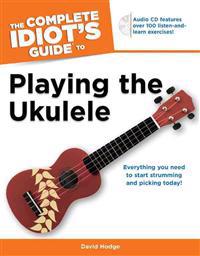 The Complete Idiot's Guide to Playing the Ukulele