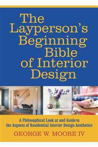 The Layperson's Beginning Bible of Interior Design