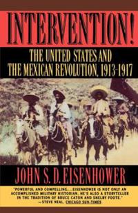 Intervention: The United States and the Mexican Revolution, 1913-1917