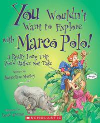 You Wouldn't Want to Explore with Marco Polo!: A Really Long Trip You'd Rather Not Take