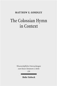The Colossian Hymn in Context: An Exegesis in Light of Jewish and Greco-Roman Hymnic and Epistolary Conventions