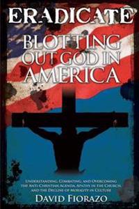 Eradicate: Blotting Out God in America