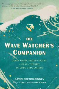 The Wave Watcher's Companion: Ocean Waves, Stadium Waves, and All the Rest of Life's Undulations