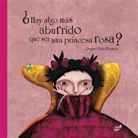 Hay Algo Mas Aburrido Que Ser una Princesa Rosa? = There Is Anything More Boring Then to Be a Pink Princess?