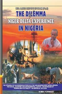 The Dilemma of Niger Delta Experience in Nigeria: The Struggle of an Indigenous People in the Sub-Saharan West Africa Clamoring for Social, Environmen