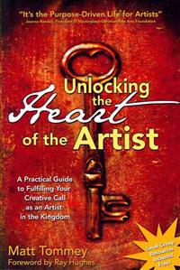 Unlocking the Heart of the Artist: A Practical Guide to Fulfilling Your Creative Call as an Artist in the Kingdom