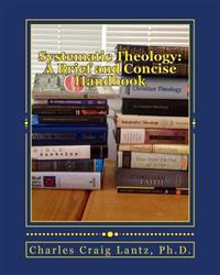 Systematic Theology: A Brief and Concise Handbook