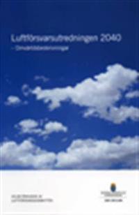 Luftförsvarsutredningen 2040 : omvärldsbeskrivningar : delbetänkande från Luftförsvarskommittén SOU 2013:86