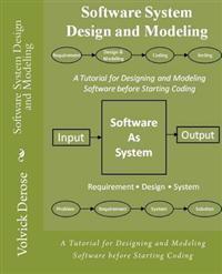 Software System Design and Modeling: A Tutorial for Designing and Modeling Software Before Starting Coding