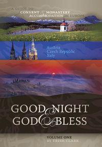 Good Night & God Bless: A Guide to Convent and Monastery Accommodation in Europe, Volume One: Austria, Czech Republic, Italy