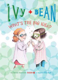 Ivy and Bean: What's the Big Idea?: #7