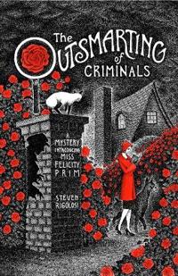 The Outsmarting of Criminals: A Mystery Introducing Miss Felicity Prim