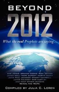 Beyond 2012: What the Real Prophets Are Saying